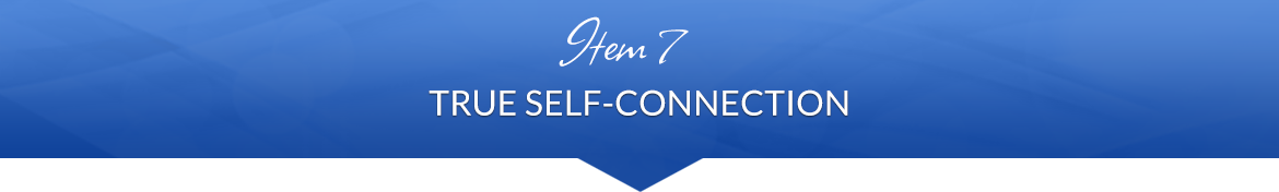 Item 7: True Self-Connection