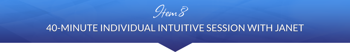 Item 8: 40-Minute Individual Intuitive Session with Janet