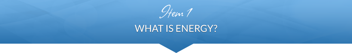 Item 1: What Is Energy?