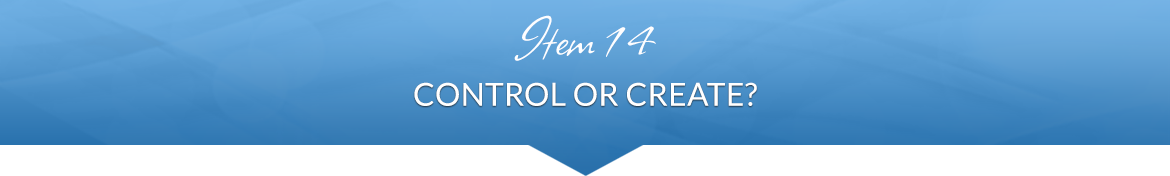 Item 14: Control or Create?