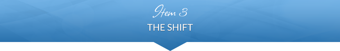 Item 3: The Shift