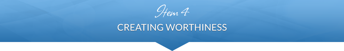 Item 4: Creating Worthiness