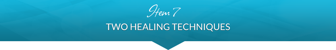 Item 7: Two Healing Techniques