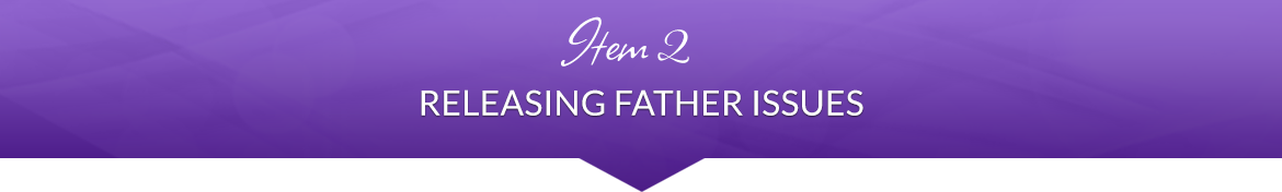 Item 2: Releasing Father Issues