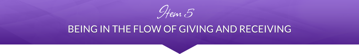 Item 5: Being in the Flow of Giving and Receiving