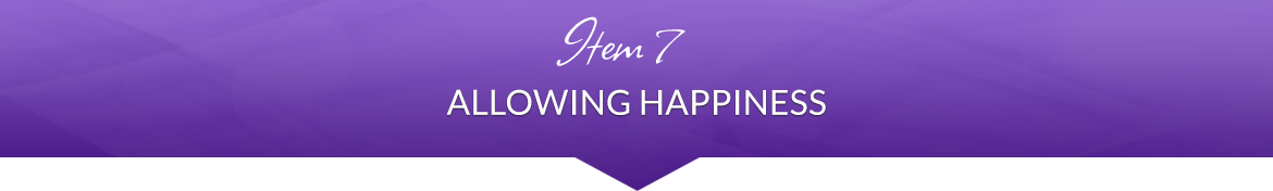 Item 7: Allowing Happiness