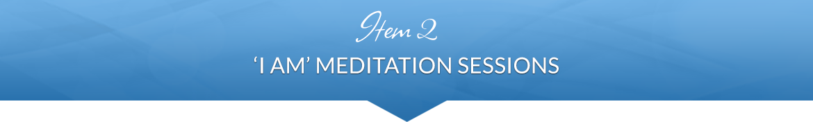 Item 2: I AM Meditation Sessions