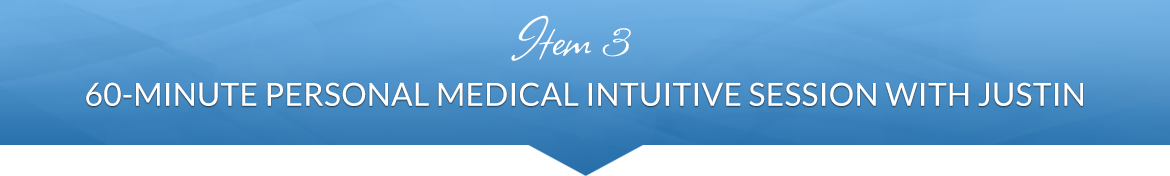 Item 3: 60-Minute 1-1 Medical Intuitive Session with Justin