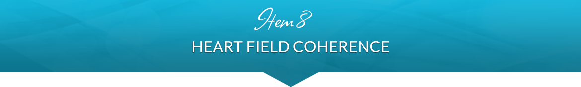 Item 8: Heart Field Coherence