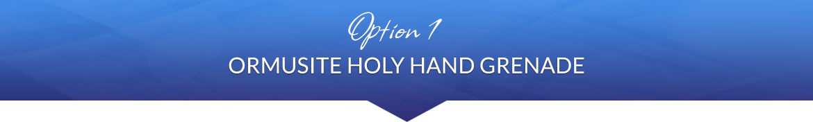 Option 1: Ormusite Holy Hand Grenade