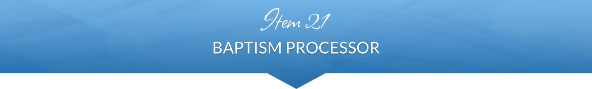 Item 21: Baptism Processor