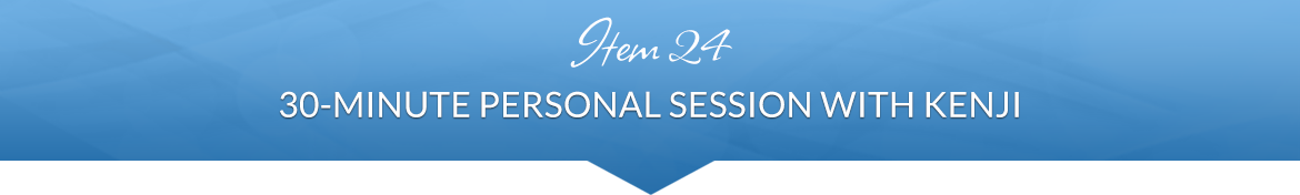 Item 24: 30-Minute Personal Session with Kenji