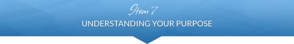 Item 7: Understanding Your Purpose