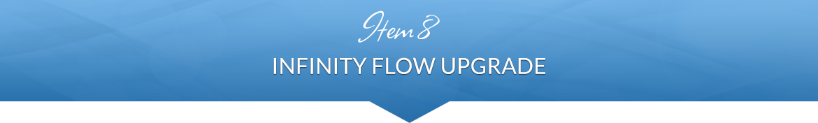 Item 8: Infinity Flow Upgrade