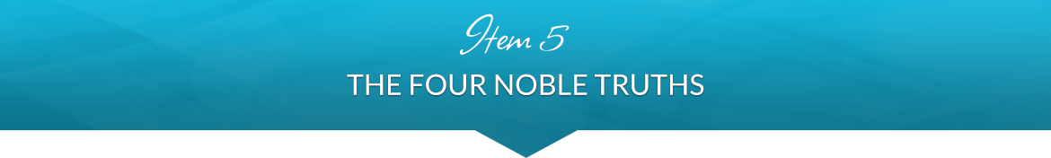 Item 5: The Four Noble Truths