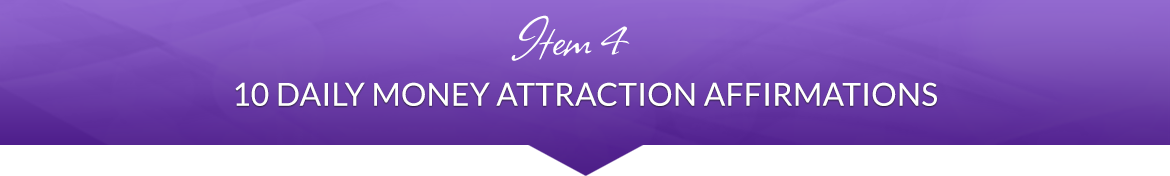 Item 4: 10 Daily Money Attraction Affirmations