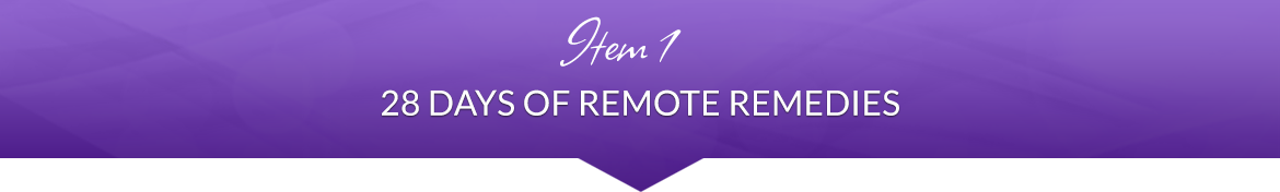 Item 1: 28 Days of Remote Remedies