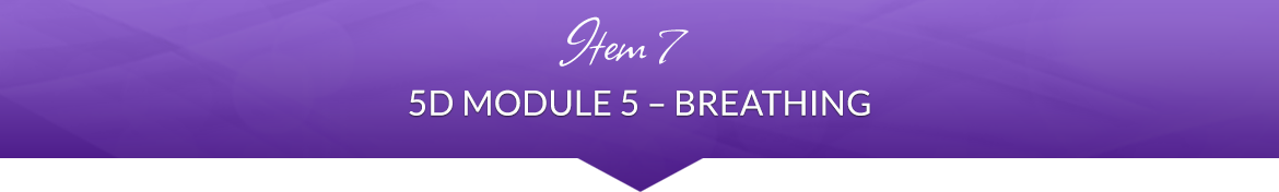 Item 7: 5D Module 5 — Breathing
