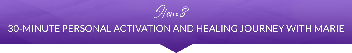 Item 8: 30-Minute Personal Activation and Healing Journey with Marie