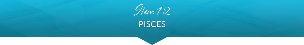 Item 12: Pisces