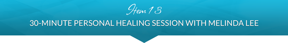 Item 13: 30-Minute Personal Healing Session with Melinda Lee