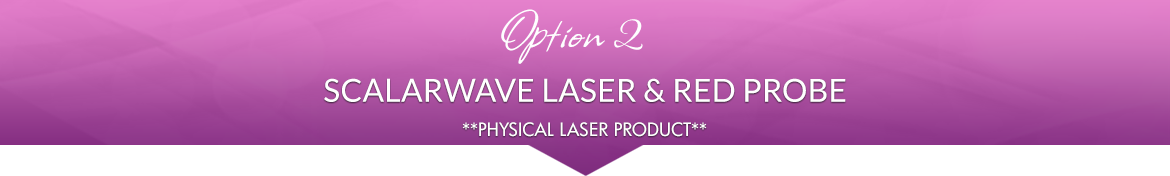 Option 2: 1 ScalarWave Laser, 1 Red Probe