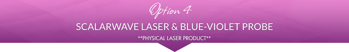 Option 4: 1 ScalarWave Laser, 1 Blue-Violet Probe