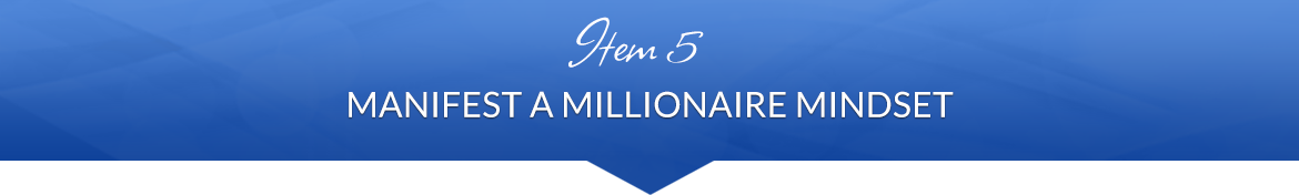 Item 5: Manifest a Millionaire Mindset