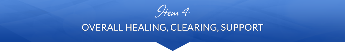 Item 4: Overall Healing, Clearing, Support