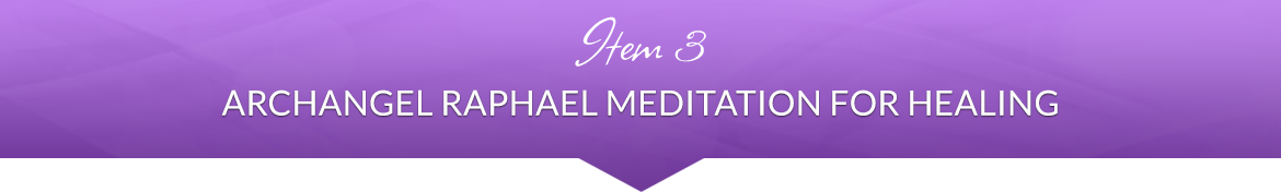 Item 3: Archangel Raphael Meditation for Healing