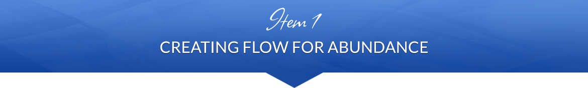 Item 1: Creating Flow for Abundance