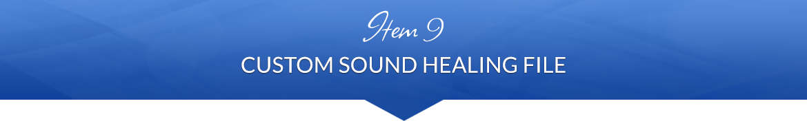 Item 9: Custom Sound Healing File