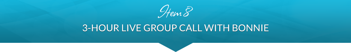 Item 8: 3-Hour Live Group Call with Bonnie