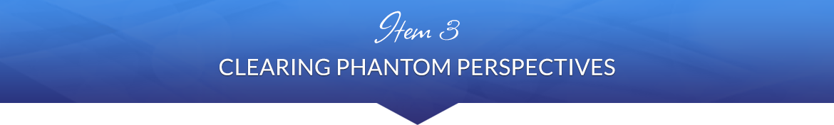 Item 3: Clearing Phantom Perspectives