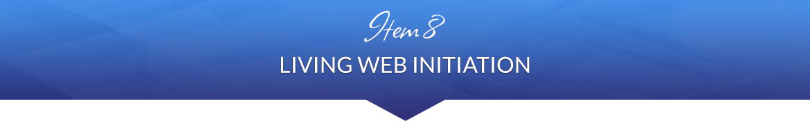 Item 8: Living Web Initiation