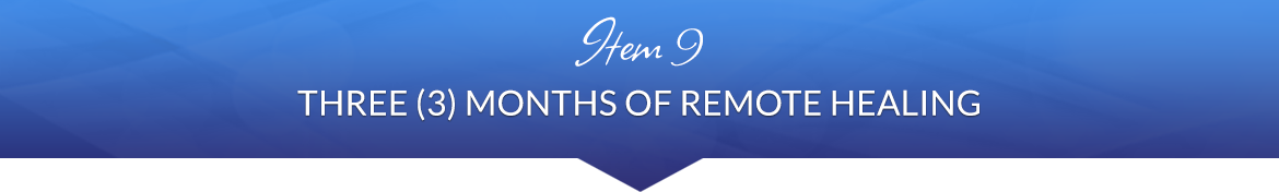 Item 9: Three (3) Months of Remote Healing