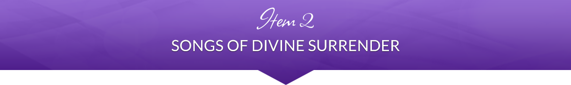 Item 2: Songs of Divine Surrender