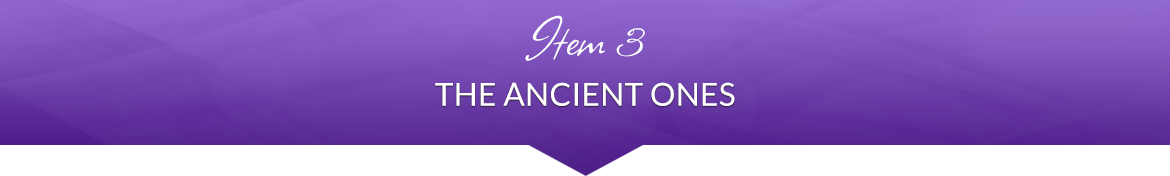 Item 3: The Ancient Ones