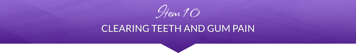 Item 10: Clearing Teeth and Gum Pain