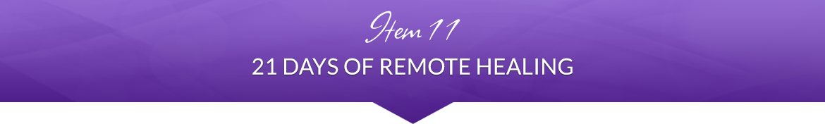 Item 11: 21 Days of Remote Healing