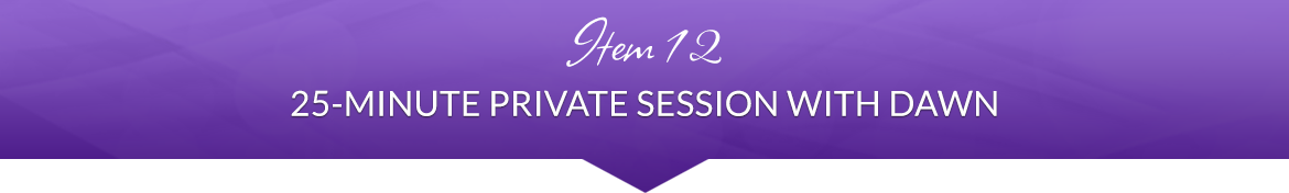 Item 12: 25-Minute Private Session with Dawn