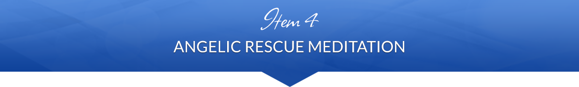 Item 4: Angelic Rescue Meditation