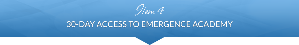 Item 4: 30-Day Access to Emergence Academy