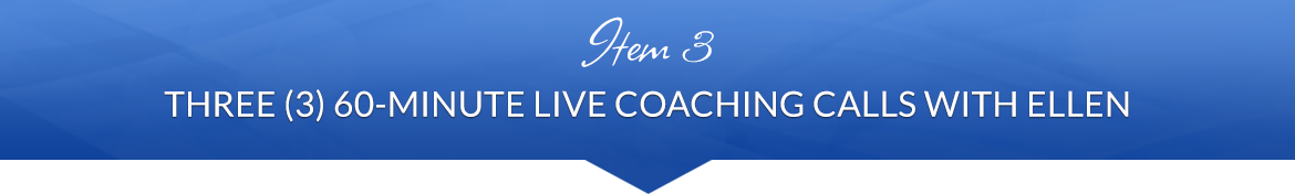 Item 3: Three (3) 60-Minute Live Coaching Calls with Ellen