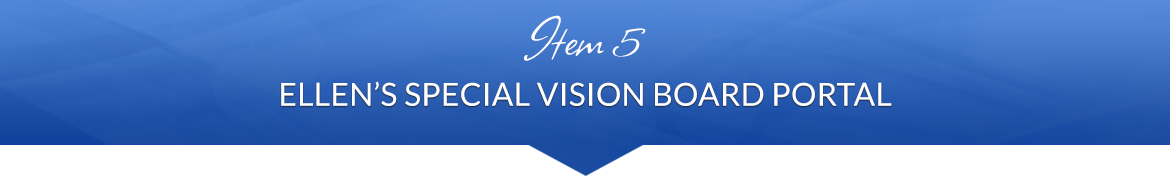 Item 5: Ellen's Special Vision Board Portal