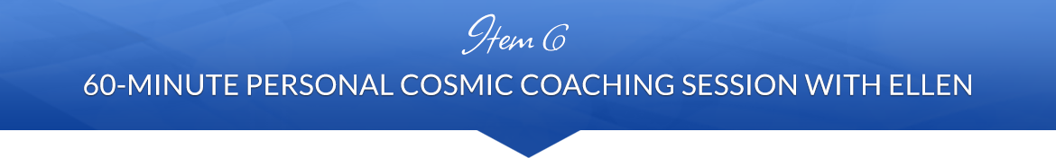 Item 6: 60-Minute Personal Cosmic Coaching Session with Ellen
