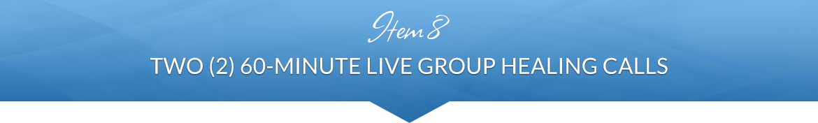 Item 8: Two (2) 60-Minute Live Group Healing Calls