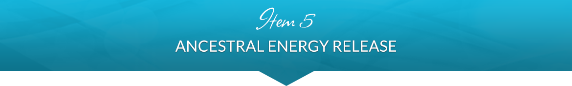 Item 5: Ancestral Energy Release