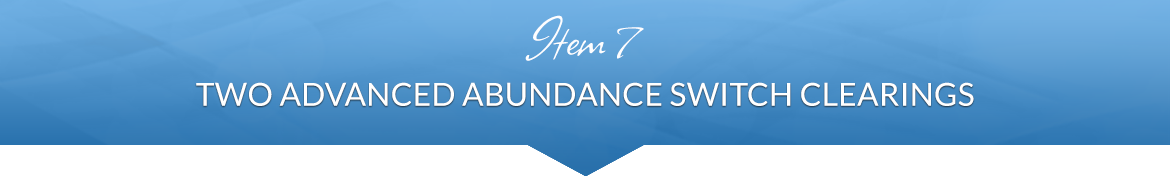 Item 7: Two Advanced Abundance Switch Clearings