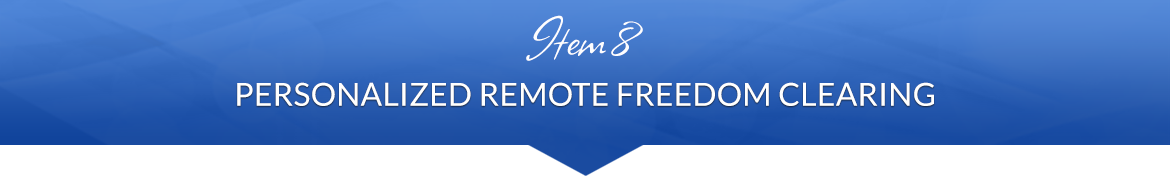 Item 8: Personalized Remote Freedom Clearing
